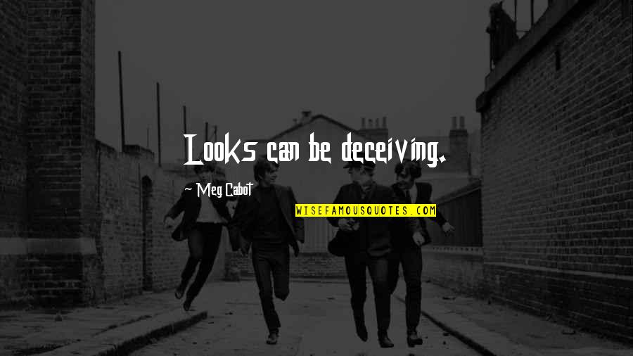 Aggregatum Quotes By Meg Cabot: Looks can be deceiving.