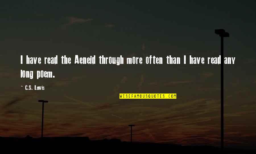Aggreivement Quotes By C.S. Lewis: I have read the Aeneid through more often
