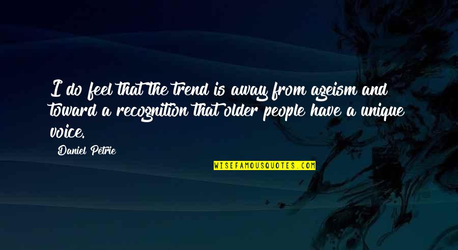 Aggreivement Quotes By Daniel Petrie: I do feel that the trend is away