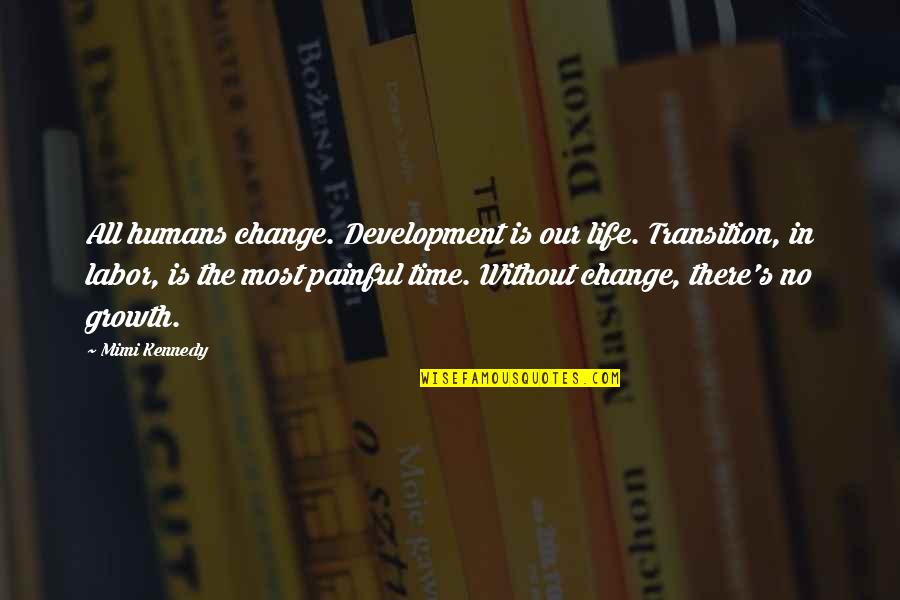 Aggreivement Quotes By Mimi Kennedy: All humans change. Development is our life. Transition,