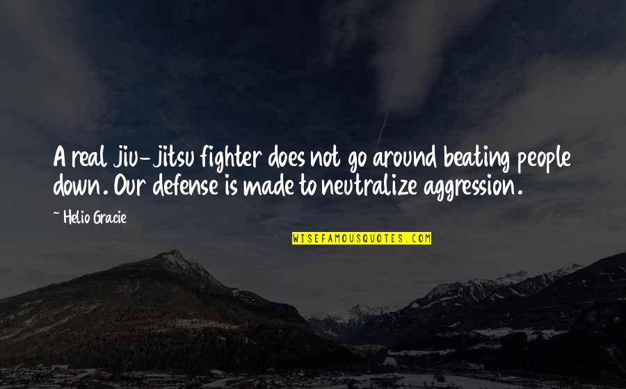 Aggression Art Quotes By Helio Gracie: A real jiu-jitsu fighter does not go around