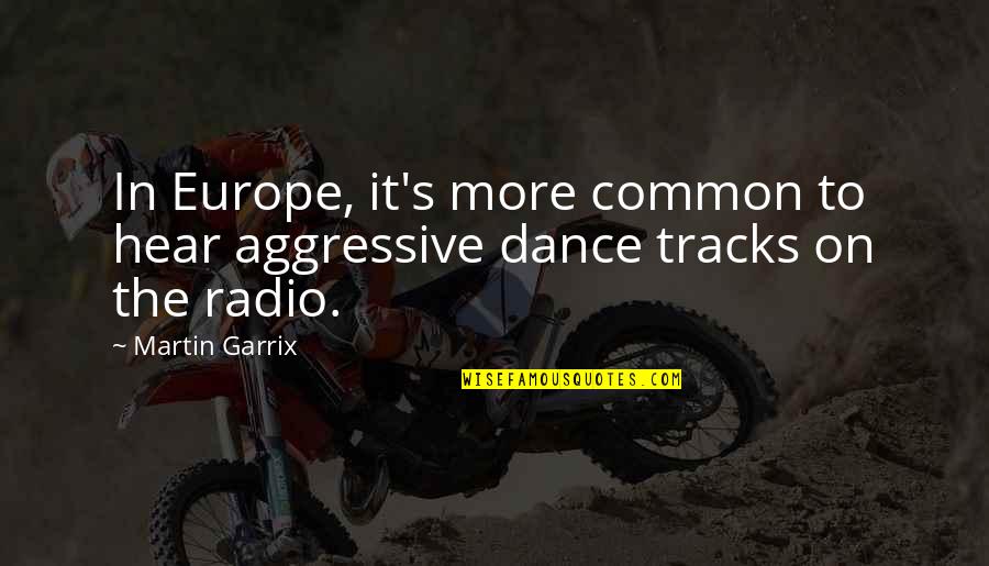 Aggression At Dog Quotes By Martin Garrix: In Europe, it's more common to hear aggressive