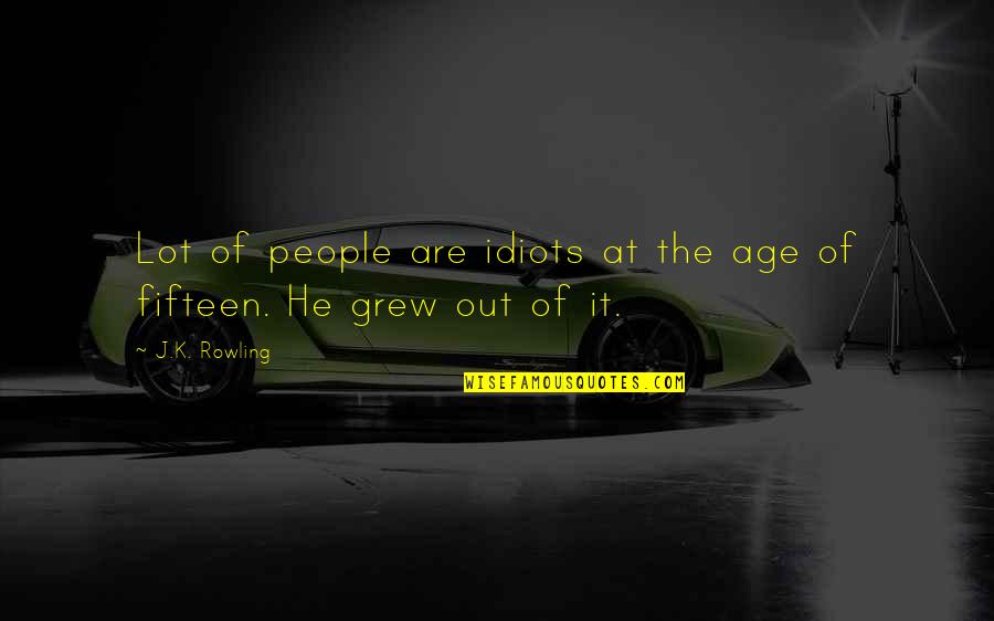 Aggression Quotes Quotes By J.K. Rowling: Lot of people are idiots at the age