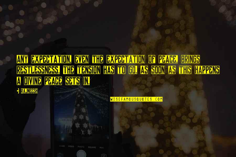 Aggression Quotes Quotes By Rajneesh: Any expectation, even the expectation of peace, brings Aggression Quotes Quotes By Rajneesh: Any expectation, even the expectation of peace, brings