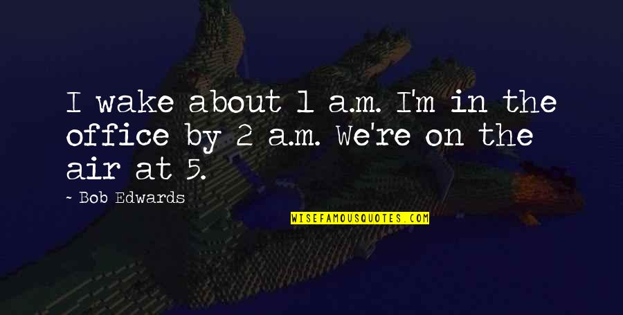 Aggressions In East Quotes By Bob Edwards: I wake about 1 a.m. I'm in the