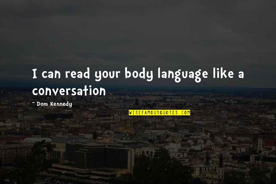 Aggressions Quotes By Dom Kennedy: I can read your body language like a