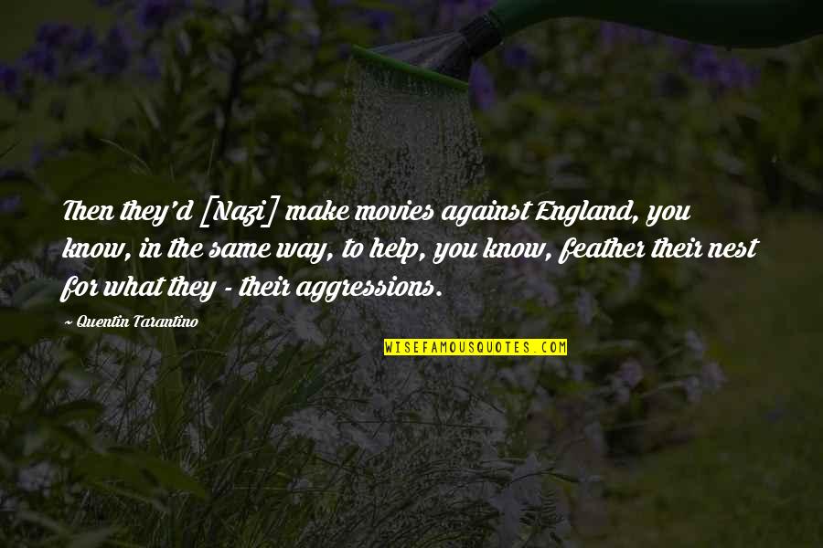 Aggressions Quotes By Quentin Tarantino: Then they'd [Nazi] make movies against England, you