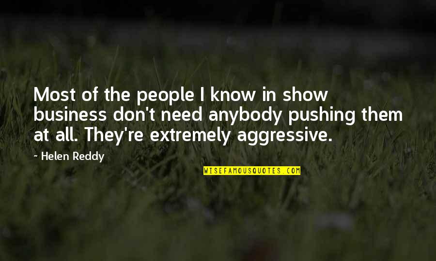 Aggressive Business Quotes By Helen Reddy: Most of the people I know in show