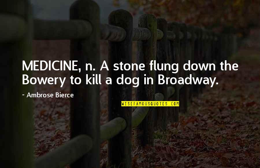 Aggressive Dogs Quotes By Ambrose Bierce: MEDICINE, n. A stone flung down the Bowery