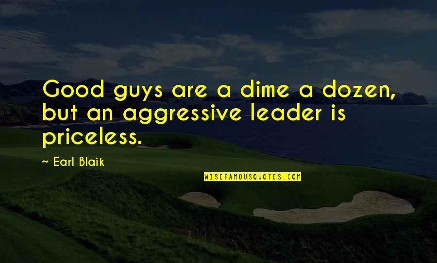 Aggressive Guys Quotes By Earl Blaik: Good guys are a dime a dozen, but