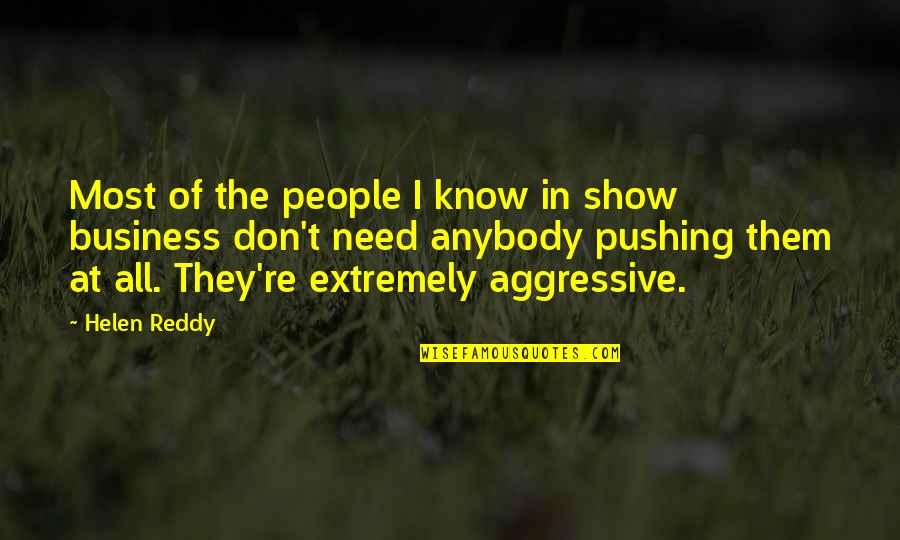 Aggressive People Quotes By Helen Reddy: Most of the people I know in show