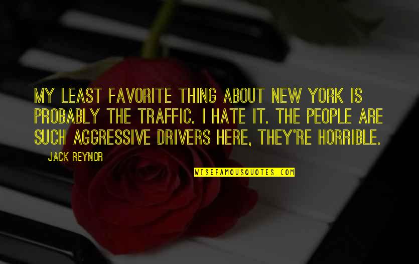 Aggressive People Quotes By Jack Reynor: My least favorite thing about New York is
