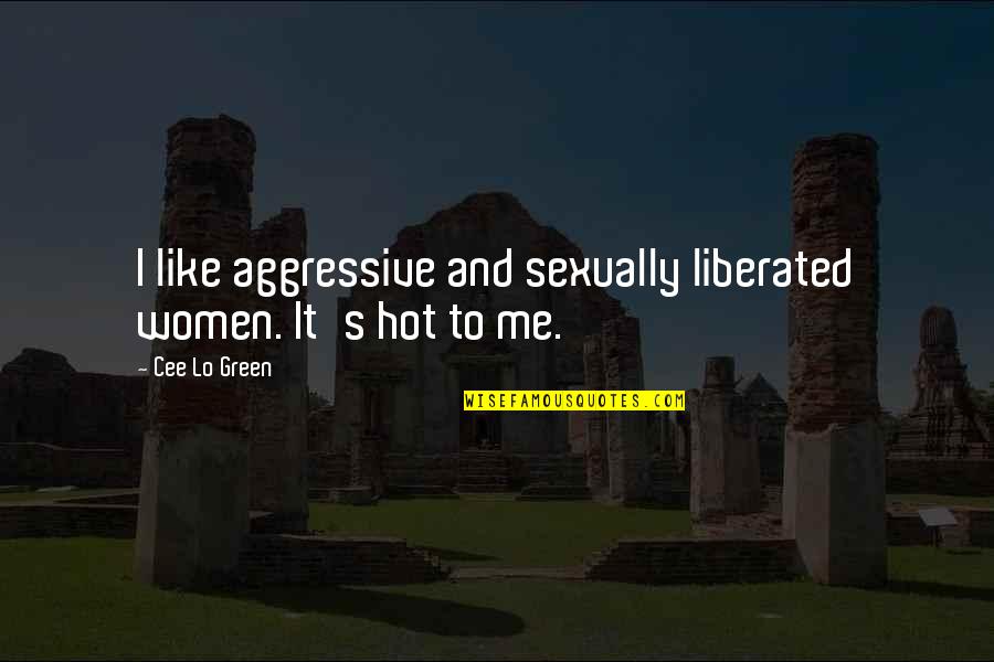 Aggressive Quotes By Cee Lo Green: I like aggressive and sexually liberated women. It's
