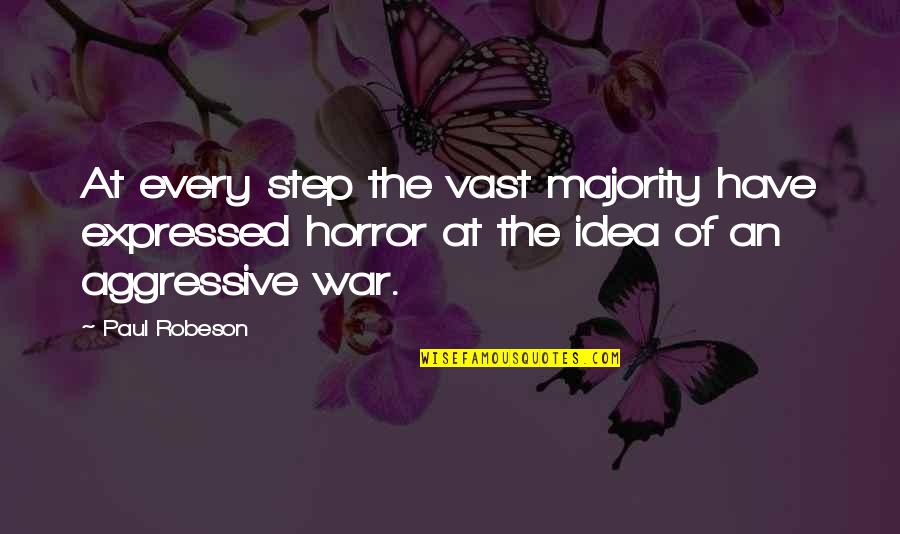 Aggressive Quotes By Paul Robeson: At every step the vast majority have expressed Aggressive Quotes By Paul Robeson: At every step the vast majority have expressed