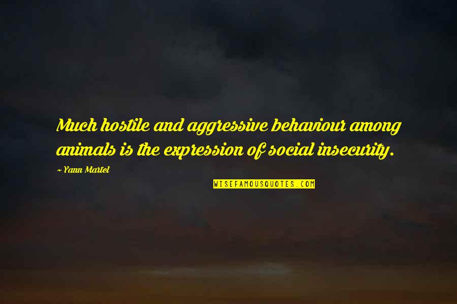 Aggressive Quotes By Yann Martel: Much hostile and aggressive behaviour among animals is Aggressive Quotes By Yann Martel: Much hostile and aggressive behaviour among animals is