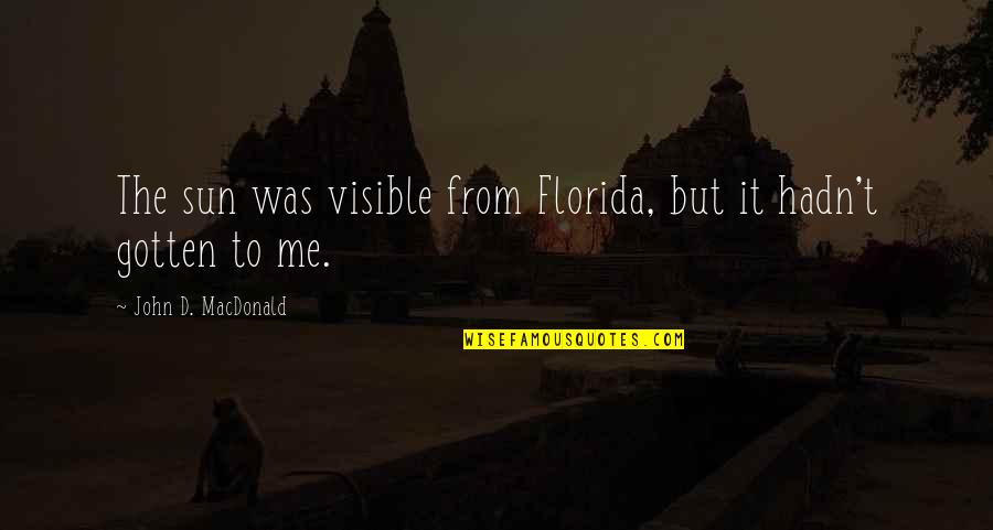 Aggressively Thesaurus Quotes By John D. MacDonald: The sun was visible from Florida, but it