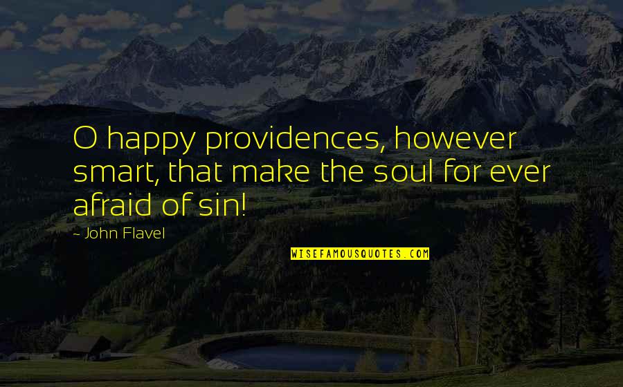 Aggressively Thesaurus Quotes By John Flavel: O happy providences, however smart, that make the