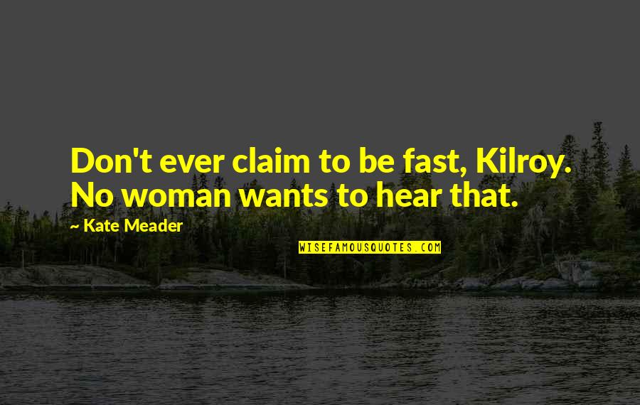 Aggressor Adventures Quotes By Kate Meader: Don't ever claim to be fast, Kilroy. No