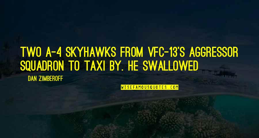 Aggressor Squadron Quotes By Dan Zimberoff: two A-4 Skyhawks from VFC-13's aggressor squadron to