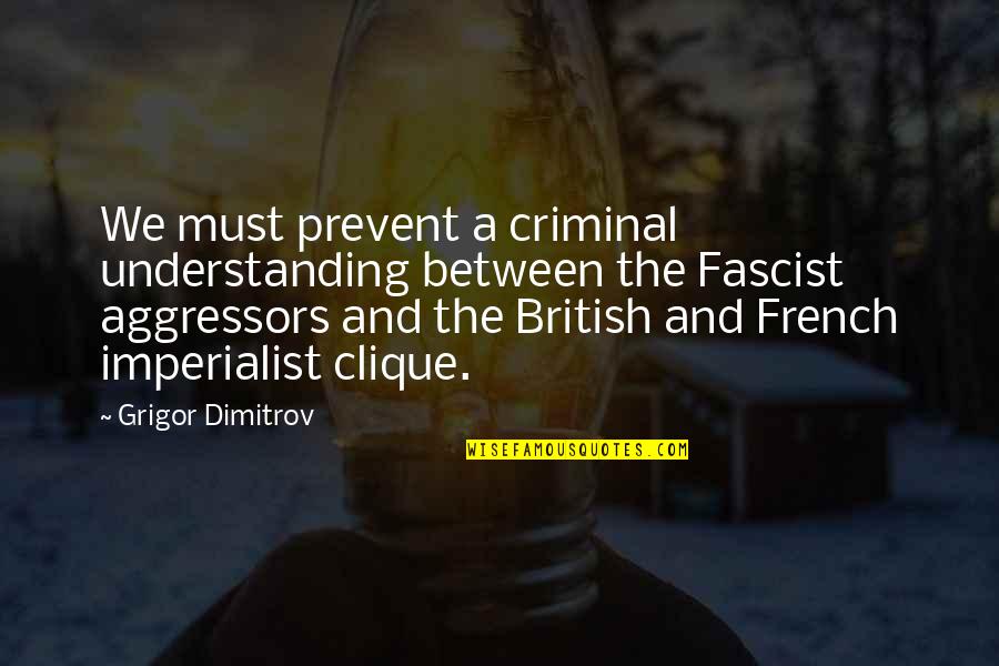 Aggressors Quotes By Grigor Dimitrov: We must prevent a criminal understanding between the