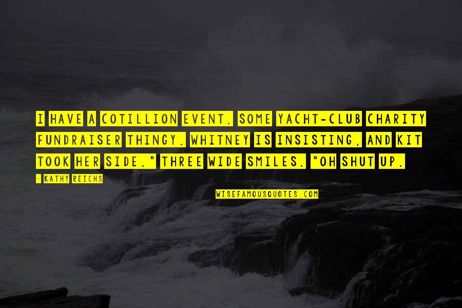 Aggrey Odhiambo Quotes By Kathy Reichs: I have a cotillion event. Some yacht-club charity Aggrey Odhiambo Quotes By Kathy Reichs: I have a cotillion event. Some yacht-club charity