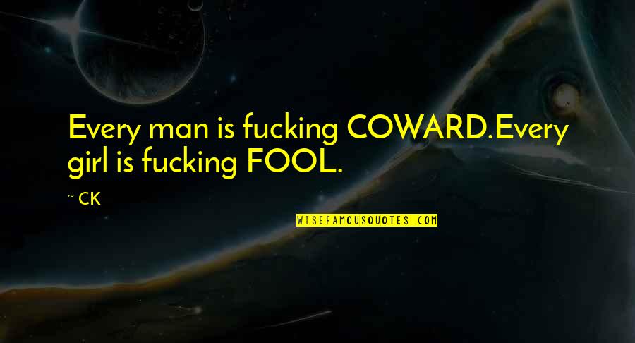 Aggrieve Quotes By CK: Every man is fucking COWARD.Every girl is fucking