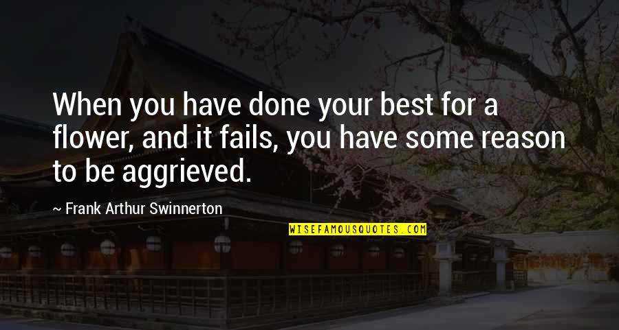 Aggrieved Quotes By Frank Arthur Swinnerton: When you have done your best for a