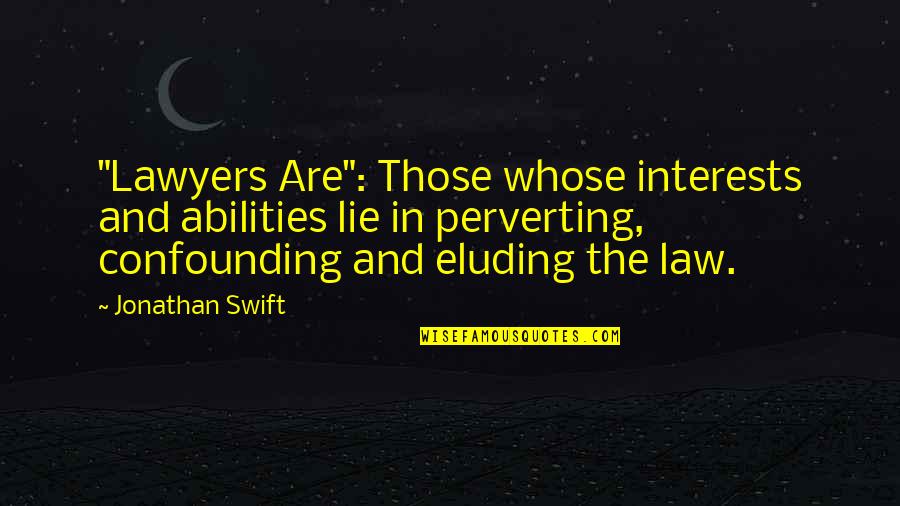 Aghajanian Company Quotes By Jonathan Swift: "Lawyers Are": Those whose interests and abilities lie Aghajanian Company Quotes By Jonathan Swift: "Lawyers Are": Those whose interests and abilities lie