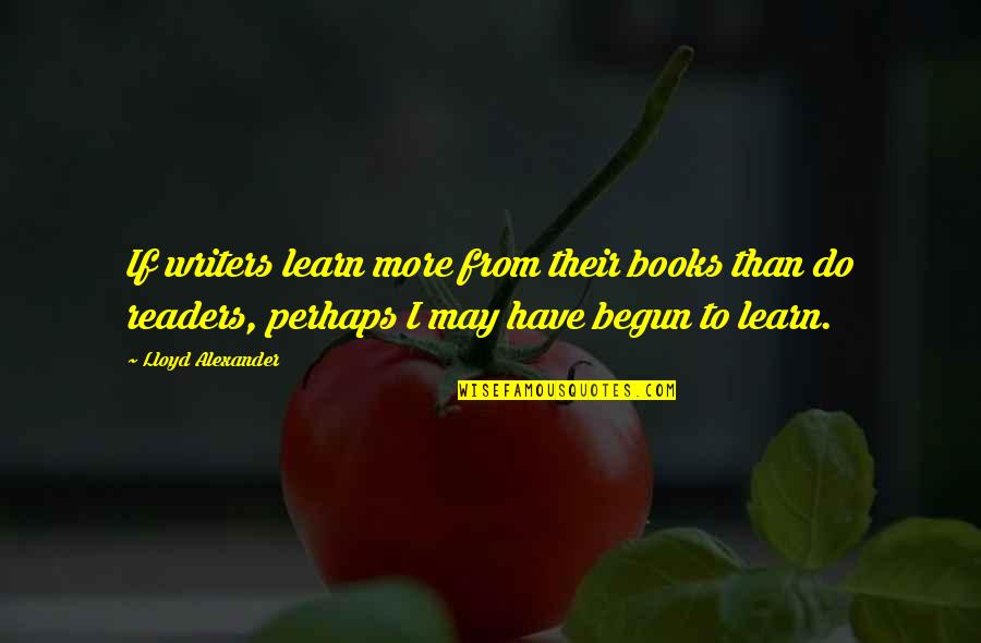 Aghasi Ghukasyan Quotes By Lloyd Alexander: If writers learn more from their books than Aghasi Ghukasyan Quotes By Lloyd Alexander: If writers learn more from their books than