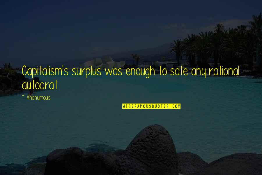 Aghasi Ispiryan Quotes By Anonymous: Capitalism's surplus was enough to sate any rational