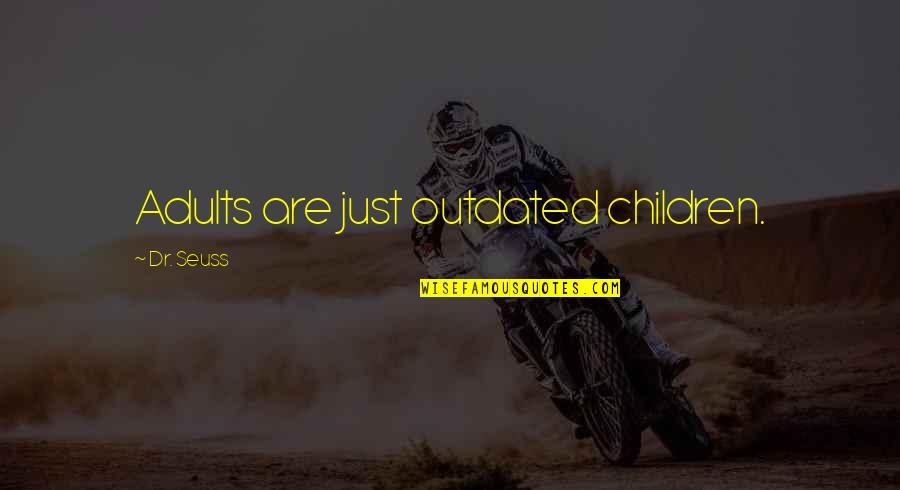 Aghassi Literary Quotes By Dr. Seuss: Adults are just outdated children. Aghassi Literary Quotes By Dr. Seuss: Adults are just outdated children.