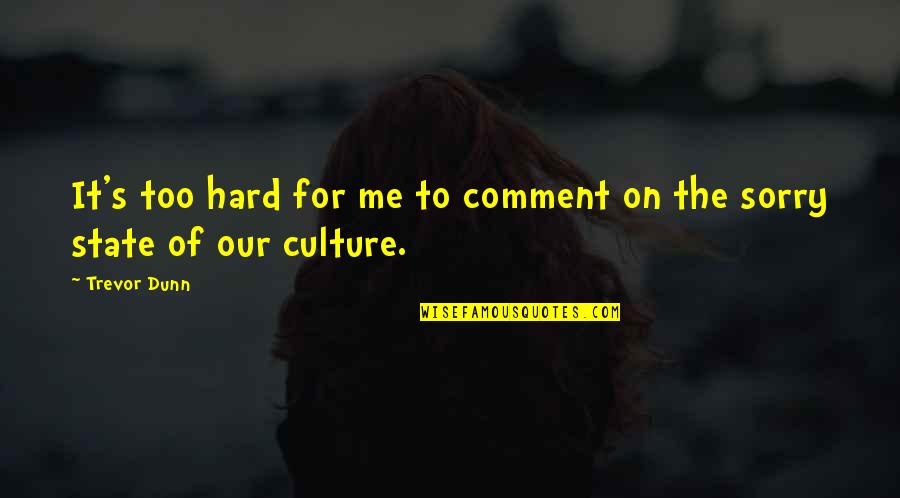 Aghazarians Quotes By Trevor Dunn: It's too hard for me to comment on