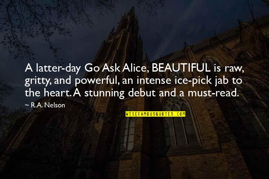 Aghdashloo Theatre Quotes By R.A. Nelson: A latter-day Go Ask Alice, BEAUTIFUL is raw,