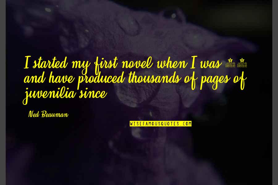 Aghora Tantra Quotes By Ned Beauman: I started my first novel when I was Aghora Tantra Quotes By Ned Beauman: I started my first novel when I was