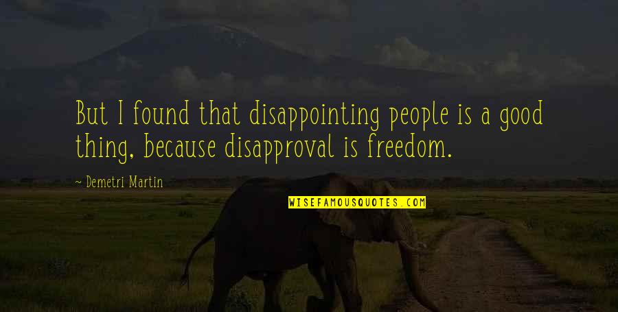 Aghori India Quotes By Demetri Martin: But I found that disappointing people is a Aghori India Quotes By Demetri Martin: But I found that disappointing people is a