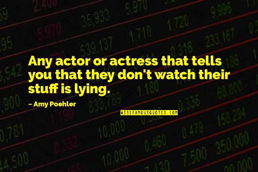 Aghori Sadhus Quotes By Amy Poehler: Any actor or actress that tells you that