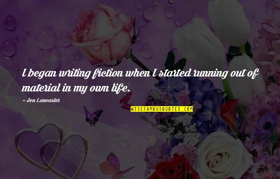 Agi Tmo Ins Deductible Quotes By Jen Lancaster: I began writing fiction when I started running