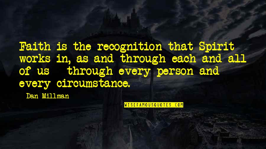 Agian Quotes By Dan Millman: Faith is the recognition that Spirit works in,