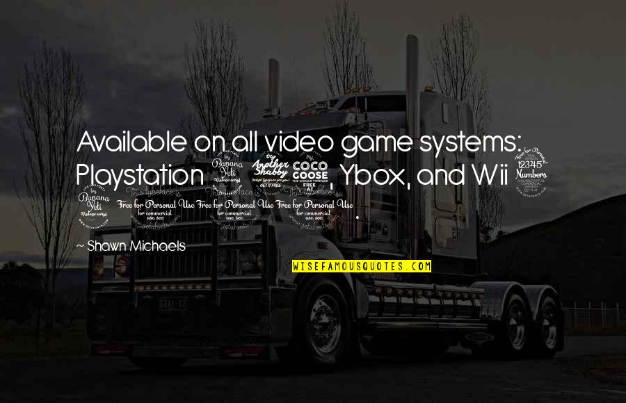 Agiary Quotes By Shawn Michaels: Available on all video game systems: Playstation 475,
