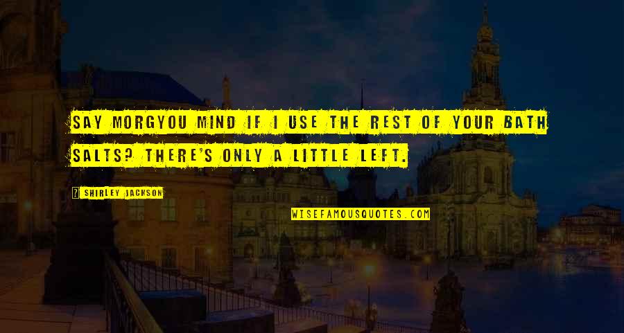 Agides Quotes By Shirley Jackson: Say Morgyou mind if I use the rest Agides Quotes By Shirley Jackson: Say Morgyou mind if I use the rest