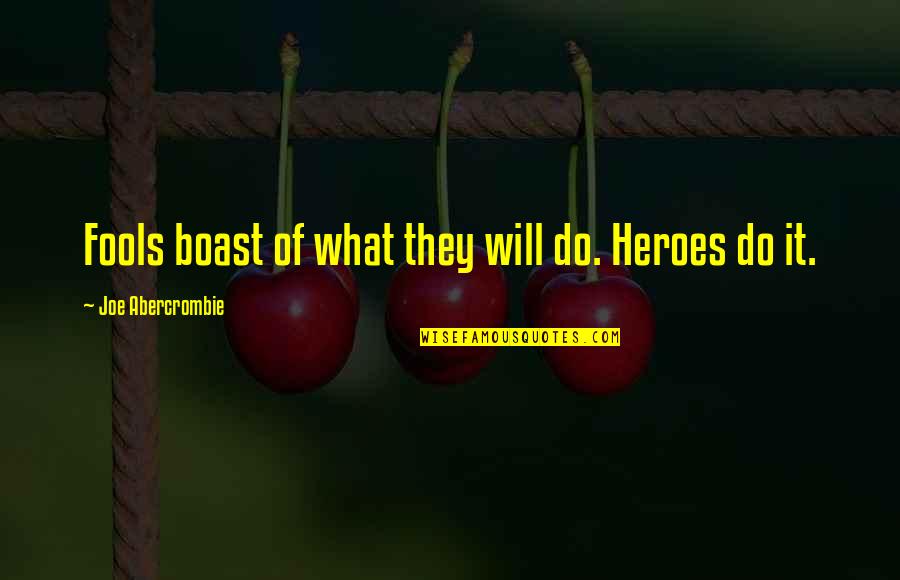 Agidi Quotes By Joe Abercrombie: Fools boast of what they will do. Heroes