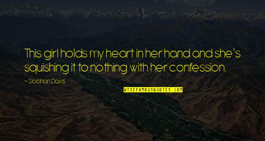 Agido And Hagesichora Quotes By Siobhan Davis: This girl holds my heart in her hand Agido And Hagesichora Quotes By Siobhan Davis: This girl holds my heart in her hand