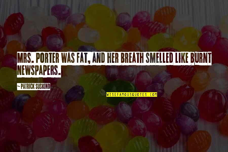 Agier Supply Quotes By Patrick Suskind: Mrs. Porter was fat, and her breath smelled