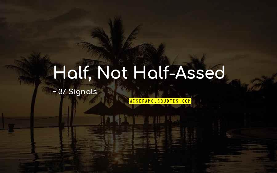 Agile Development Quotes By 37 Signals: Half, Not Half-Assed