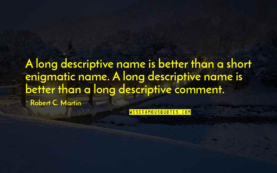 Agile Programming Quotes By Robert C. Martin: A long descriptive name is better than a