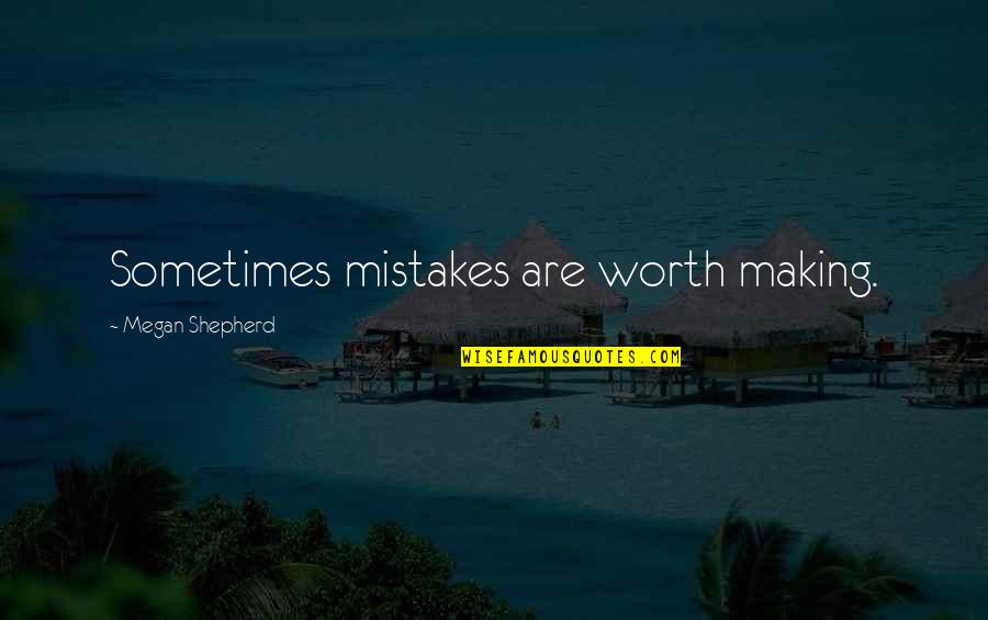 Agile Team Quotes By Megan Shepherd: Sometimes mistakes are worth making.