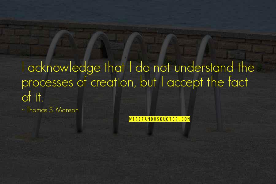 Agile Team Quotes By Thomas S. Monson: I acknowledge that I do not understand the