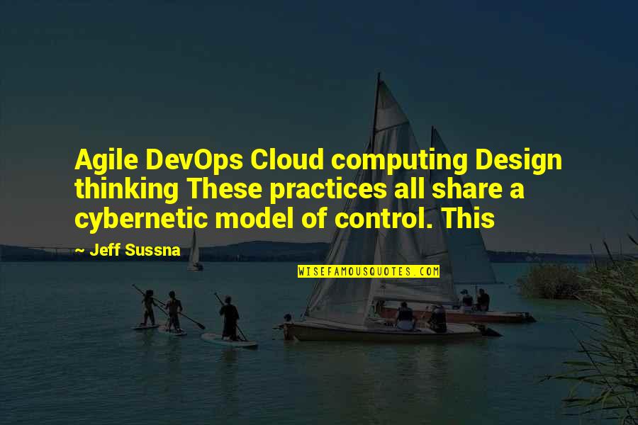 Agile Thinking Quotes By Jeff Sussna: Agile DevOps Cloud computing Design thinking These practices
