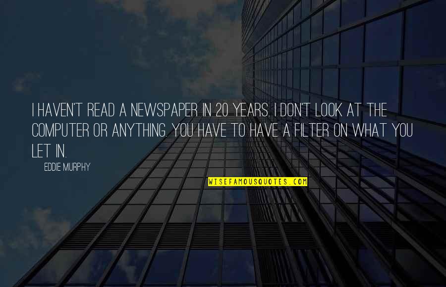 Agilely Quotes By Eddie Murphy: I haven't read a newspaper in 20 years.