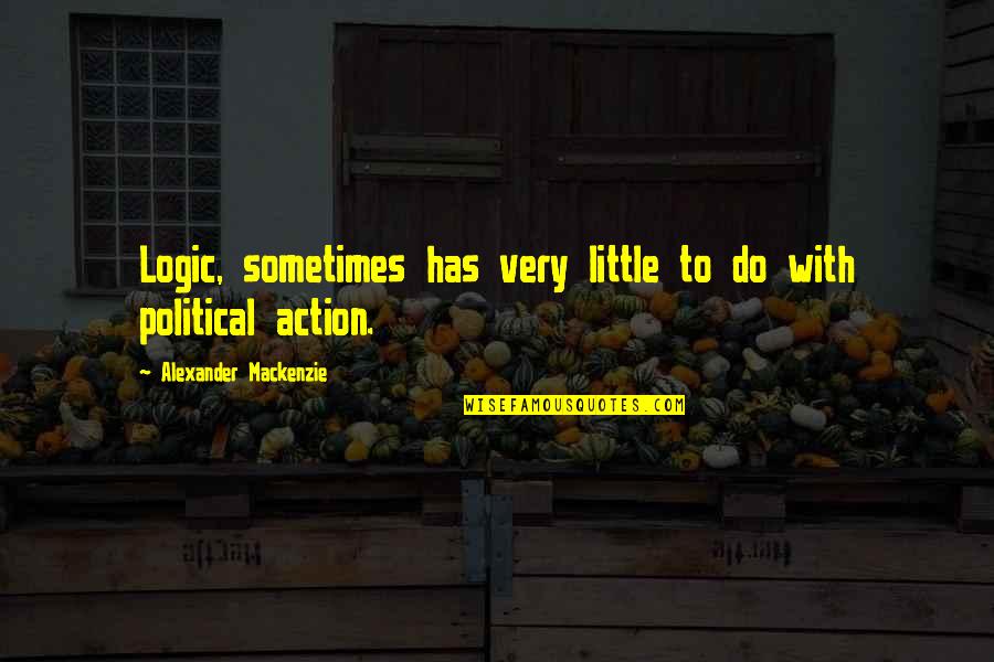Agileswitch Quotes By Alexander Mackenzie: Logic, sometimes has very little to do with Agileswitch Quotes By Alexander Mackenzie: Logic, sometimes has very little to do with